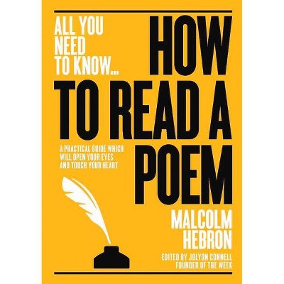 How to Read a Poem - (All You Need to Know) by  Malcom Hebron (Paperback)