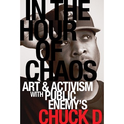 In the Hour of Chaos - (California Hip Hop Studies) by  Chuck D (Paperback)