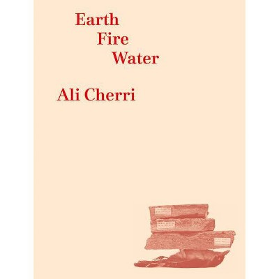 Ali Cherri: Earth, Fire, Water - (Paperback)