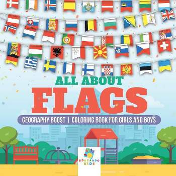 All About Flags Geography Boost Coloring Book for Girls and Boys - by  Educando Kids (Paperback)