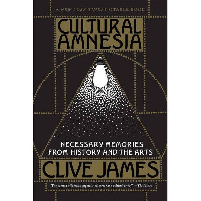 Cultural Amnesia - by  Clive James (Paperback)