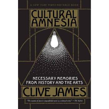 Cultural Amnesia - by  Clive James (Paperback)