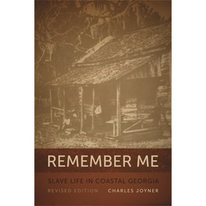 Remember Me - (Georgia Humanities Council Publication) 2nd Edition by  Charles Joyner (Paperback) - 1 of 1
