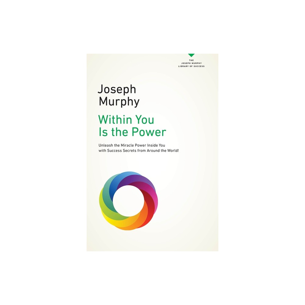 Within You Is the Power - (Joseph Murphy Library of Success) by Joseph Murphy (Paperback)