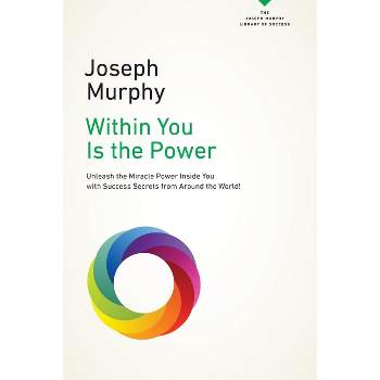 Within You Is the Power - (Joseph Murphy Library of Success) by  Joseph Murphy (Paperback)