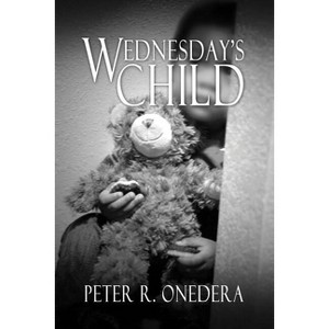 Wednesday's Child - by  Peter R Onedera (Paperback) - 1 of 1