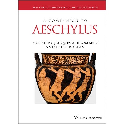 A Companion to Aeschylus - (Blackwell Companions to the Ancient World) by  Jacques A Bromberg & Peter Burian (Hardcover)