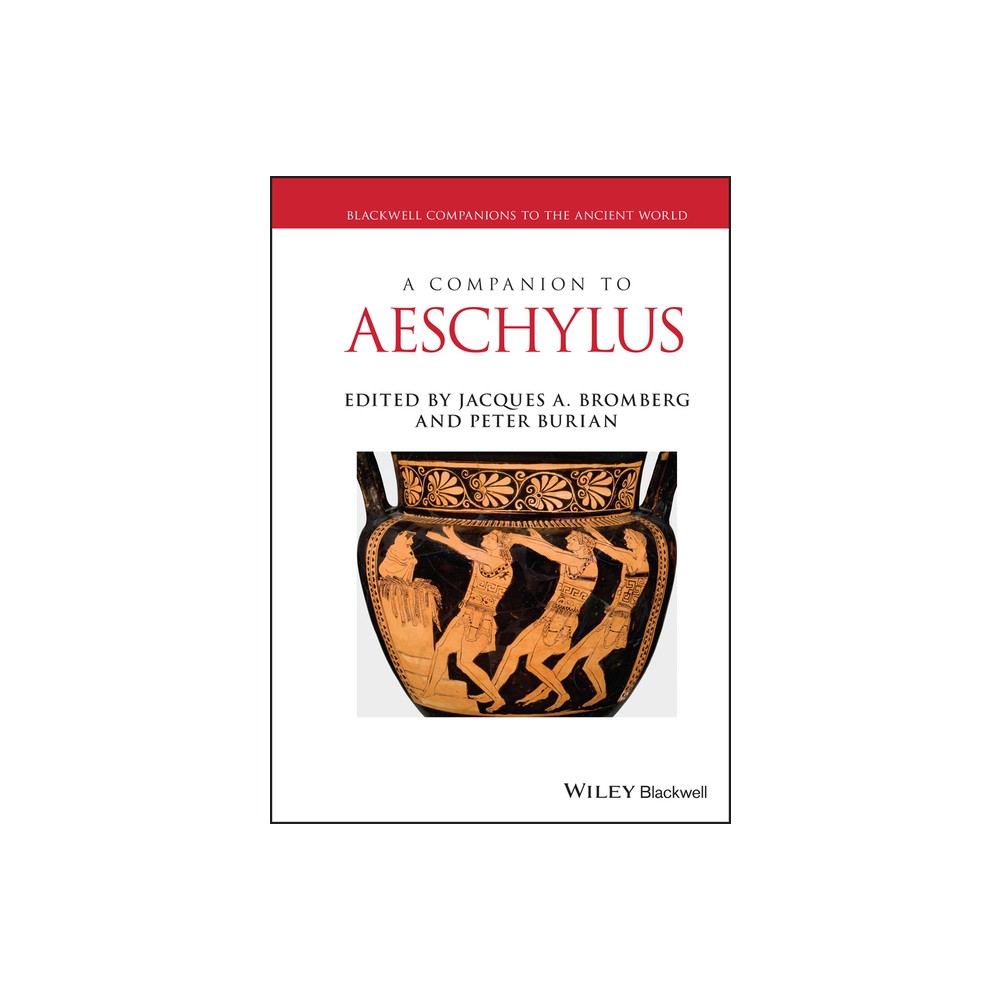 A Companion to Aeschylus - (Blackwell Companions to the Ancient World) by Jacques A Bromberg & Peter Burian (Hardcover)