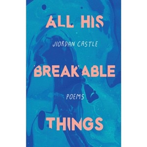 All His Breakable Things - by  Jiordan Castle (Paperback) - 1 of 1
