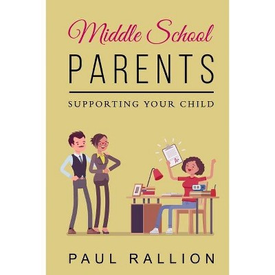 Middle School Parents, Supporting Your Child - by  Paul Rallion (Paperback)