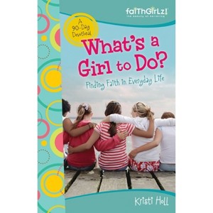 What's a Girl to Do? - (Faithgirlz) by  Kristi Holl (Paperback) - 1 of 1