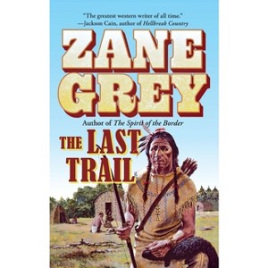 The Last Trail - (Stories of the Ohio Frontier) by  Zane Grey (Paperback) - 1 of 1