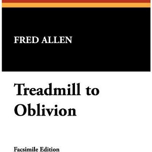 Treadmill to Oblivion - by Fred Allen - 1 of 1