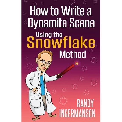 How to Write a Dynamite Scene Using the Snowflake Method - (Advanced Fiction Writing) by  Randy Ingermanson (Paperback)