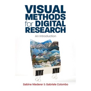 Visual Methods for Digital Research - by  Sabine Niederer & Gabriele Colombo (Paperback) - 1 of 1
