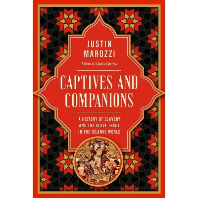Captives and Companions - by  Justin Marozzi (Hardcover)
