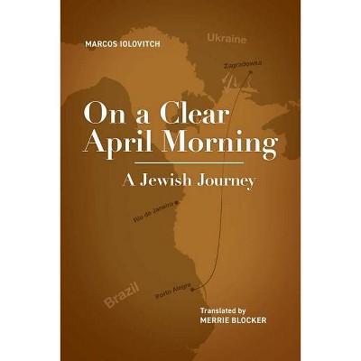 On a Clear April Morning - (Jewish Latin American Studies) by  Marcos Iolovitch (Hardcover)