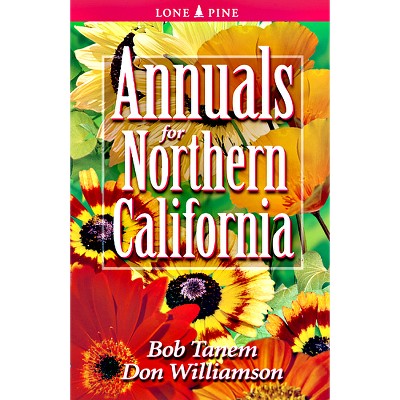 Annuals for Northern California - by  Bob Tanem & Don Williamson (Paperback)