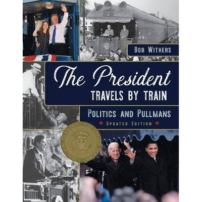 The President Travels by Train - by  Bob Withers (Paperback)