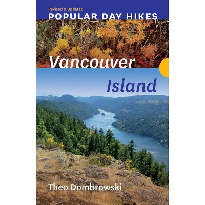 Popular Day Hikes: Vancouver Island -- Revised & Updated - by  Theo Dombrowski (Paperback)