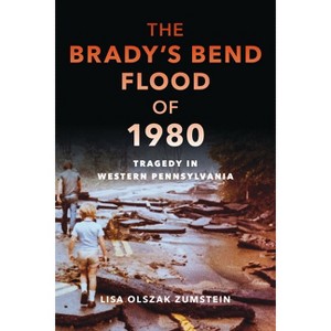 The Brady's Bend Flood of 1980 - (Disaster) by  Lisa Olszak Zumstein (Paperback) - 1 of 1