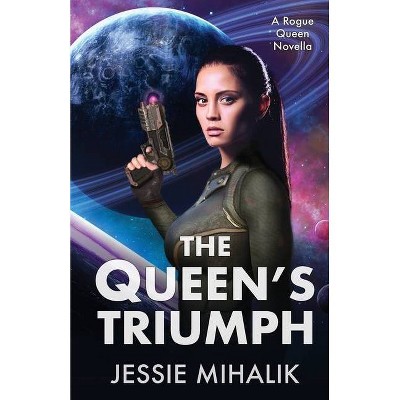 The Queen's Triumph - (Rogue Queen) by  Jessie Mihalik (Paperback)