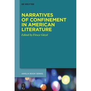 Narratives of Confinement in American Literature - (Buchreihe Der Anglia / Anglia Book) by  Firuze Güzel (Hardcover) - 1 of 1