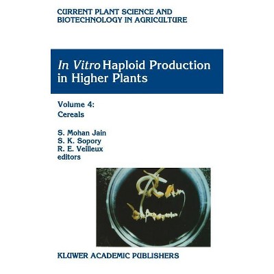 In Vitro Haploid Production in Higher Plants - (Current Plant Science and Biotechnology in Agriculture) by  S Mohan Jain & S K Sopory & R E Veilleux