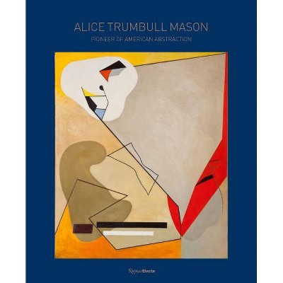 Alice Trumbull Mason - by  Elisa Wouk Almino & Marilyn Brown & Will Heinrich & Thomas Micchelli & Christina Weyl (Hardcover)