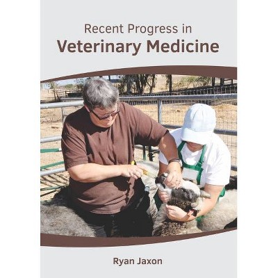 Recent Progress in Veterinary Medicine - by  Ryan Jaxon (Hardcover)