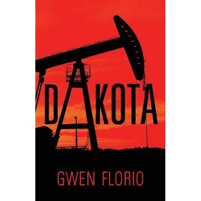 Dakota - by  Gwen Florio (Paperback)