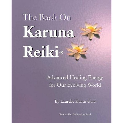 The Book on Karuna Reiki - by  Laurelle Shanti Gaia (Paperback)