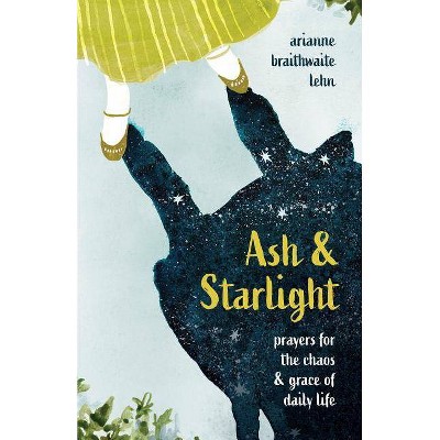 Ash and Starlight - by  Arianne Lehn (Hardcover)