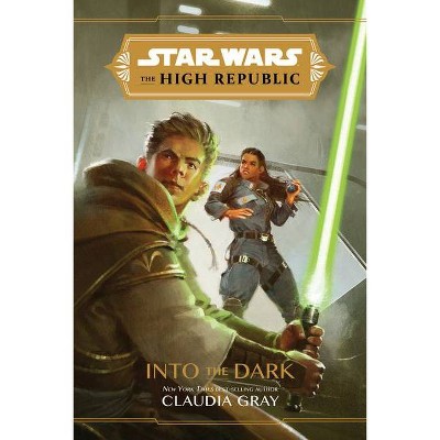 Star Wars the High Republic: Into the Dark - by Claudia Gray (Hardcover)