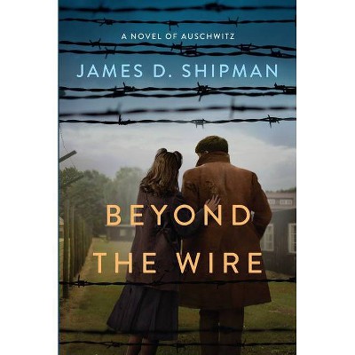 Beyond the Wire - by James D Shipman (Paperback)