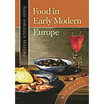 Food in Early Modern Europe - (Food Through the Ages) by  Robert W Allen & Ken Albala (Hardcover)