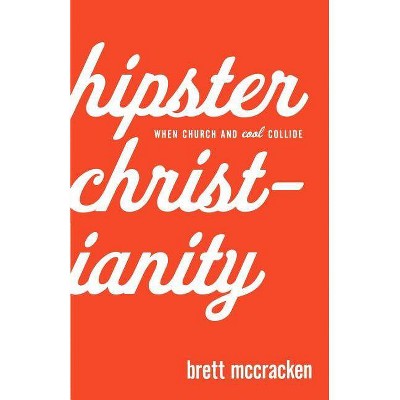 Hipster Christianity - by  Brett McCracken (Paperback)