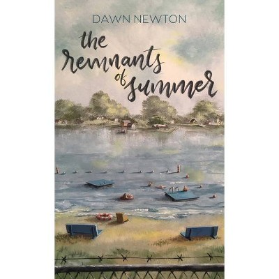 Remnants of Summer - by  Dawn Newton (Hardcover)