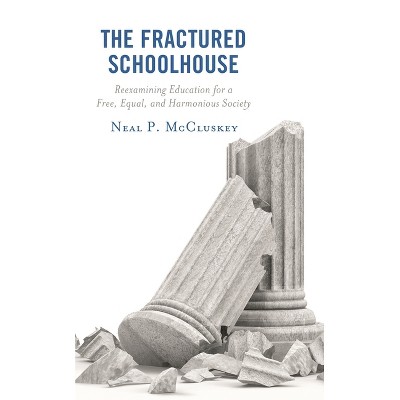 Fractured Schoolhouse - by  Neal P McCluskey (Paperback)