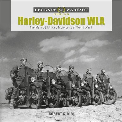  Harley-Davidson WLA - (Legends of Warfare: Ground) by  Robert S Kim (Hardcover) 