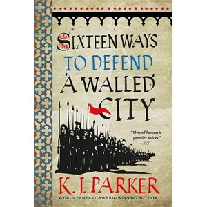 Sixteen Ways to Defend a Walled City - by  K J Parker (Paperback) - 1 of 1