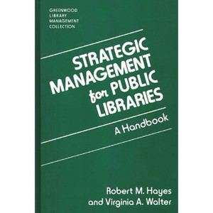 Strategic Management for Public Libraries - (Libraries Unlimited Library Management Collection) by  Robert M Hayes & Virginia a Walter (Hardcover) - 1 of 1