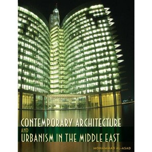 Contemporary Architecture and Urbanism in the Middle East - by  Mohammad Al-Asad (Hardcover) - 1 of 1