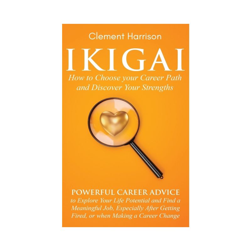 Ikigai, How to Choose your Career Path and Discover Your Strengths - by  Clement Harrison (Paperback), 1 of 2