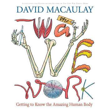 The Way We Work - by  David Macaulay (Hardcover)