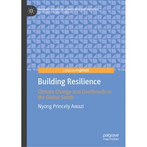 Building Resilience - (Palgrave Studies in Climate Resilient Societies) by  Nyong Princely Awazi (Hardcover) - 1 of 1