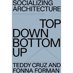 Socializing Architecture - by  Teddy Cruz & Fonna Forman (Paperback) - 1 of 1