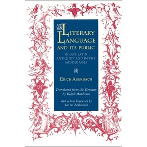 Literary Language & Its Public in Late Latin Antiquity and in the Middle Ages - (Bollingen) by  Erich Auerbach (Paperback) - 1 of 1