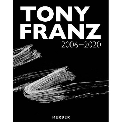 Tony Franz: 2006-2020 - by  Tony Franz & Sören Fischer (Paperback)