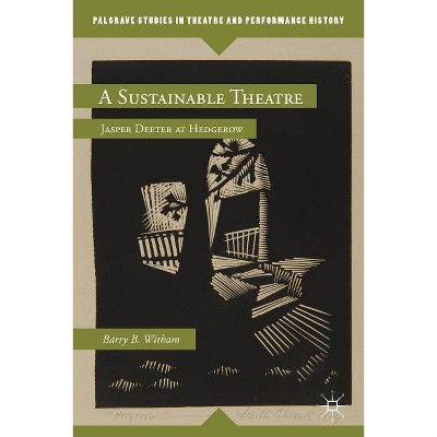 A Sustainable Theatre - (Palgrave Studies in Theatre and Performance History) by  B Witham (Hardcover)